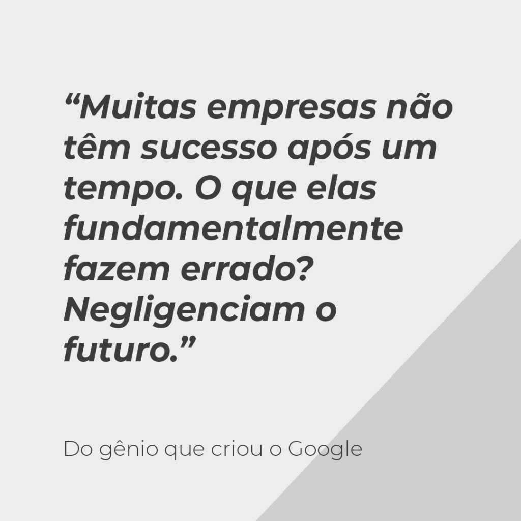 Drinpe, drinpe, Muitas empresas não têm sucesso após um tempo. O que elas fundamentalmente fazem errado? Negligenciam o futuro, frases para empreendedores